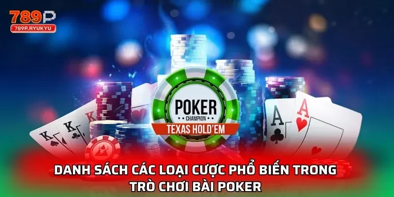 Danh sách các loại cược phổ biến trong trò chơi bài poker 