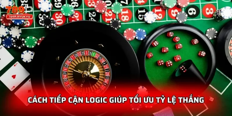 Cách tiếp cận logic giúp tối ưu tỷ lệ thắng