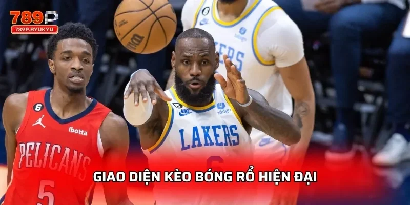 Giao diện kèo bóng rổ hiện đại