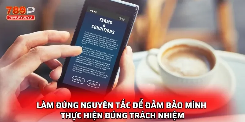 Làm đúng nguyên tắc để đảm bảo mình thực hiện đúng trách nhiệm
