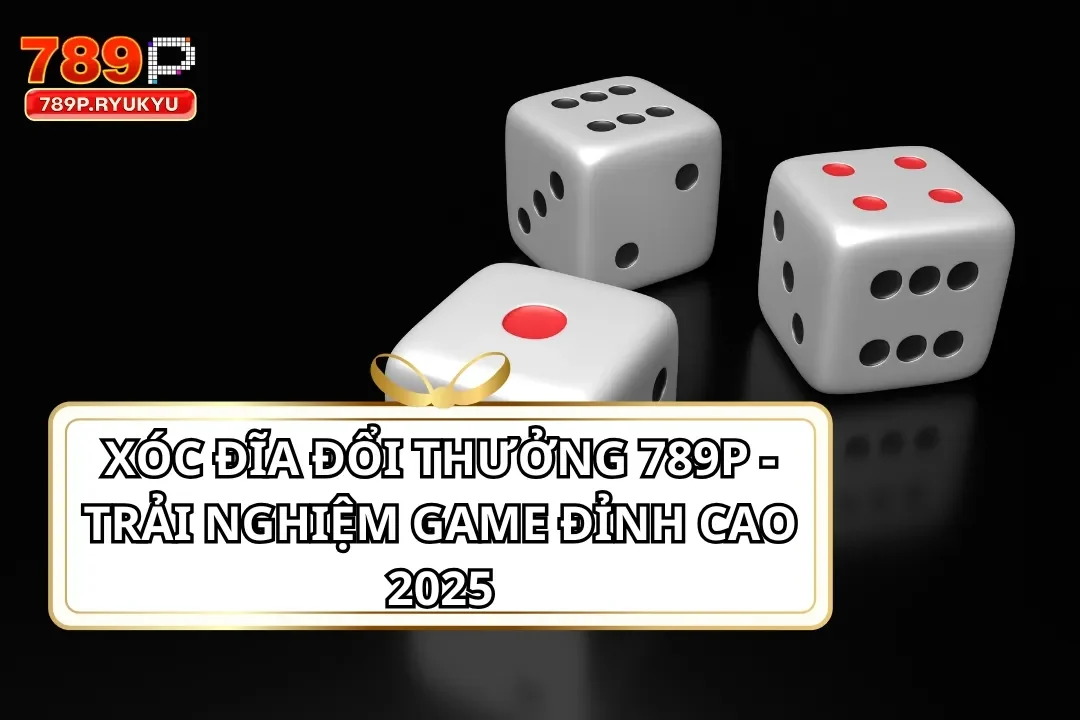 Xóc Đĩa Đổi Thưởng 789P