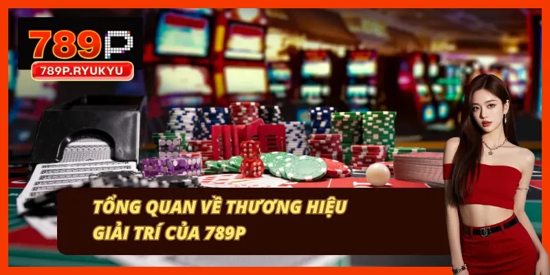 Đôi dòng cơ bản về thương hiệu 789P