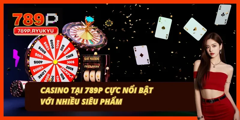 Siêu phẩm casino tại nhà cái789P