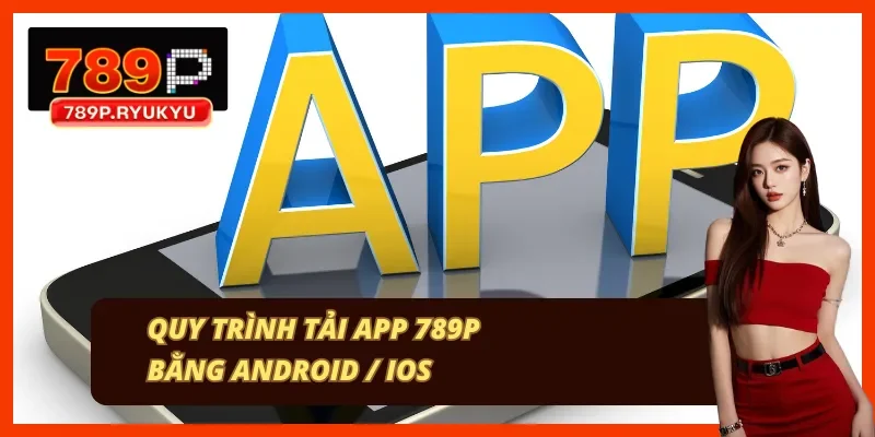 3 bước để tân thủ tải app của nhà cái 789P
